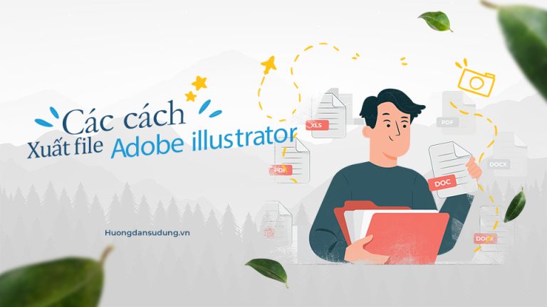 Các cách xuất file Adobe Illustrator hiệu quả nhanh chóng và chính xác